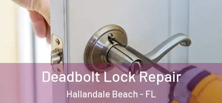 Deadbolt Lock Repair Hallandale Beach - FL